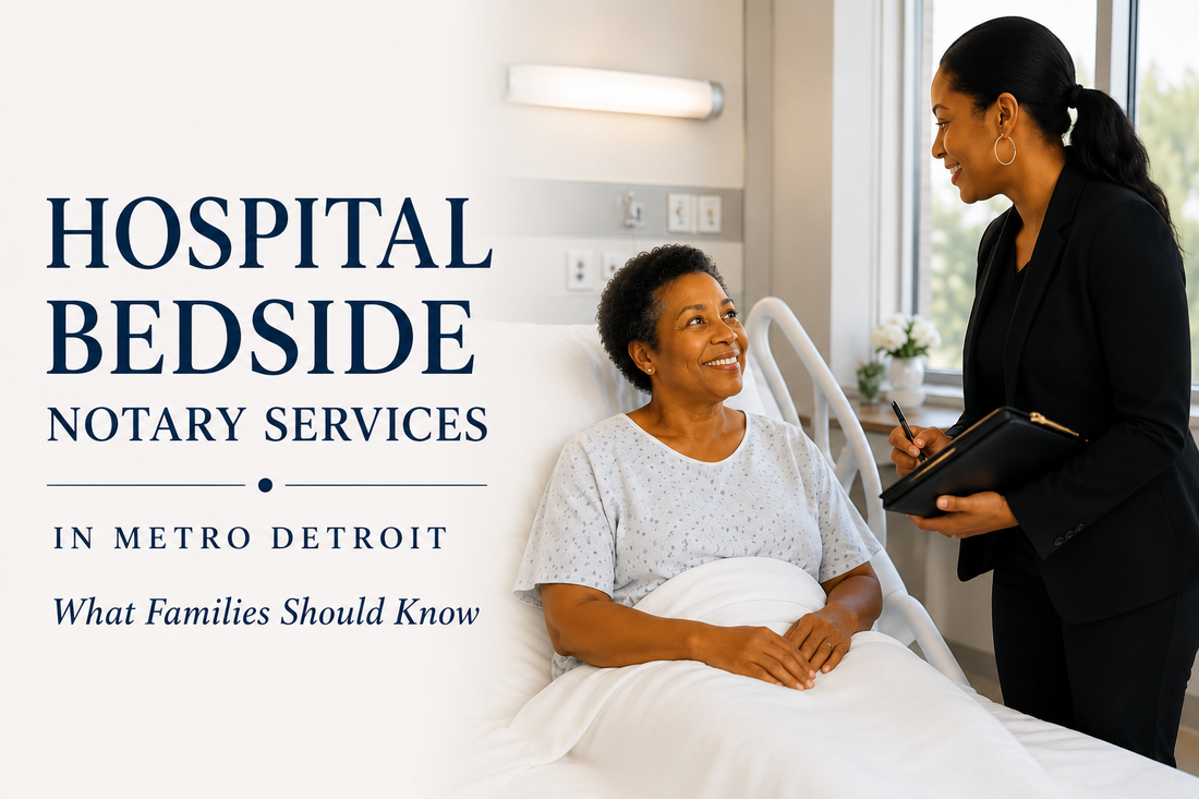 Hospital Bedside Notary Services in Metro Detroit: What Families Should Know