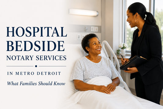 Hospital Bedside Notary Services in Metro Detroit: What Families Should Know